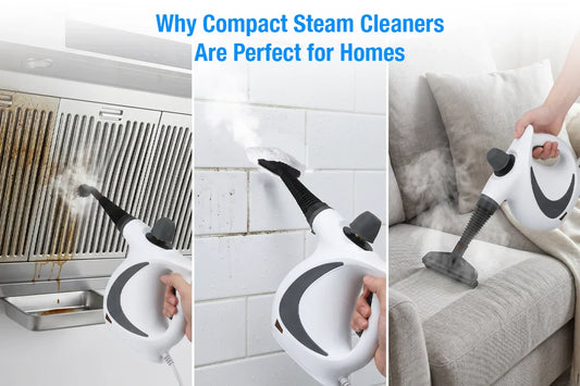 Why Compact Steam Cleaners Are Perfect for Homes